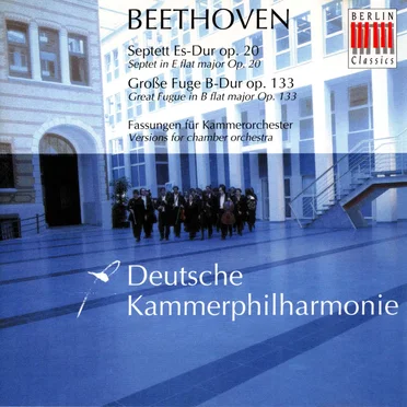Septett Es-Dur op. 20 / Große Fuge B-Dur op. 133