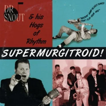 Supermurgitroid! by Dr. Snout & His Hogs of Rhythm - album cover