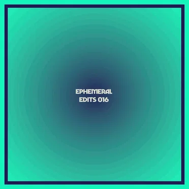 Ephemeral Edits 016