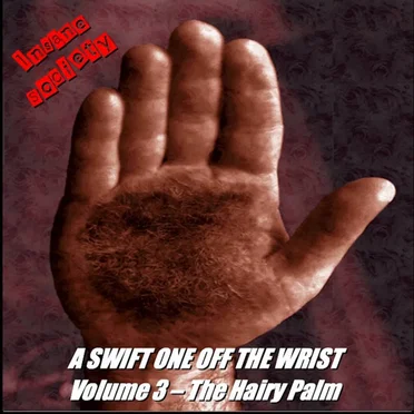 A swift one off the wrist - Vol. 3 - The Hairy Palm