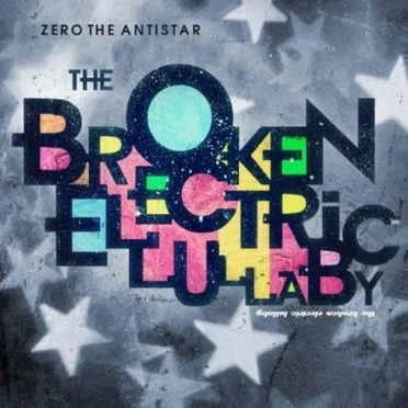 The Broken Electric Lullaby by Zero the Antistar - album cover