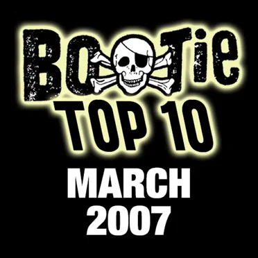 Bootie Top 10 – March 2007