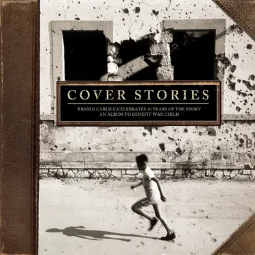Cover Stories: Brandi Carlile Celebrates 10 Years of the Story (An Album to Benefit War Child) by Various Artists - album cover