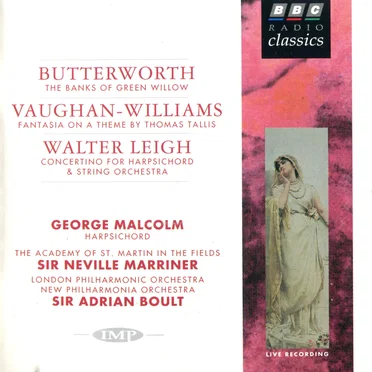 Butterworth: The Banks of Green Willow / Vaughan-Williams: Fantasia on a Theme by Thomas Tallis / Walter Leigh: Concertino for Harpsichord & String Orchestra