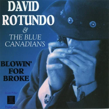 Blowin' for Broke by David Rotundo & The Blue Canadians - album cover