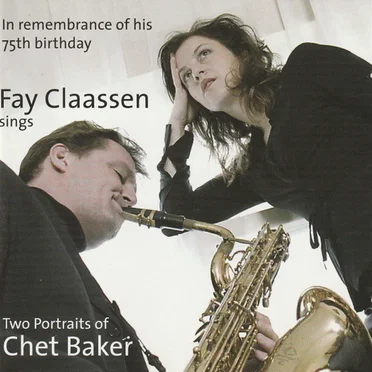Fay Claassen – Fay Claassen Sings Two Portraits Of Chet Baker (In Remembrance Of His 75th Birthday)