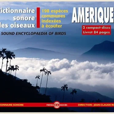 Dictionnaire sonore des oiseaux : Amériques / A Sound Encyclopedia of Birds