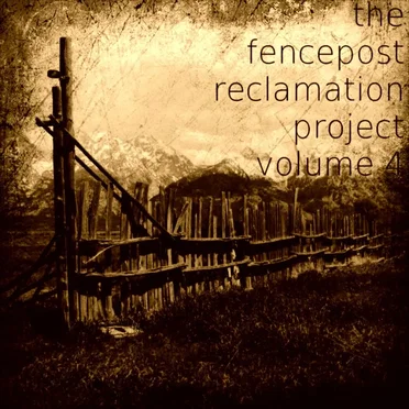 the fencepost reclamation project, volume 4 by Divergent Artists - album cover