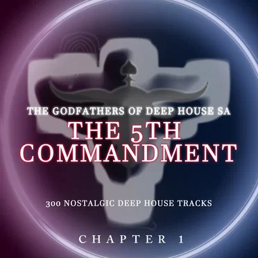 The 5th Commandment, Chaper 1 by The Godfathers of Deep House SA - album cover