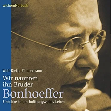 Wir nannten ihn Bruder Bonhoeffer: Einblicke in ein hoffnungsvolles Leben by Wolf-Dieter Zimmermann - album cover