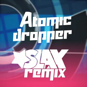 Atomic Dropper (Slax Remix)