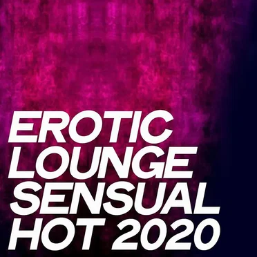 Erotic Lounge Sensual Hot 2020 (Hot Selection Electronic Lounge Music 2020) by Various Artists - album cover
