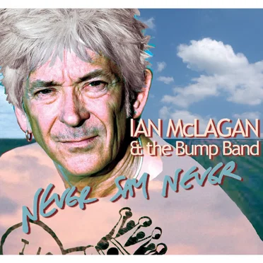 Never Say Never by Ian McLagan & The Bump Band - album cover