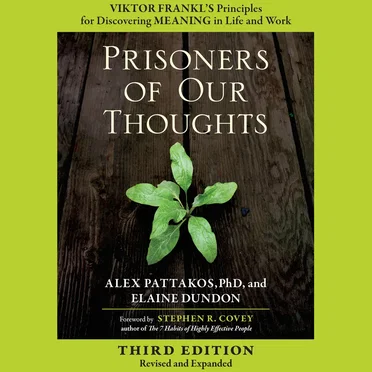 Prisoners of Our Thoughts: Viktor Frankl's Principles for Discovering Meaning in Life and Work (3rd Ed.) by Alex Pattakos, Ph.D. - album cover