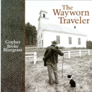 The Wayworn Traveler by Gopher Broke Bluegrass - album cover