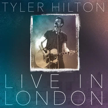 Live in London by Tyler Hilton - album cover