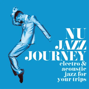 Nu Jazz Journey (Electro & Acoustic Jazz For Your Trips) by Various Artists - album cover