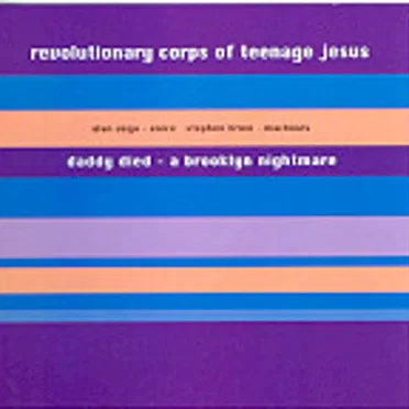 Daddy Died - A Brooklyn Nightmare by Revolutionary Corps of Teenage Jesus - album cover