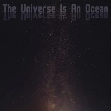 The Universe Is an Ocean