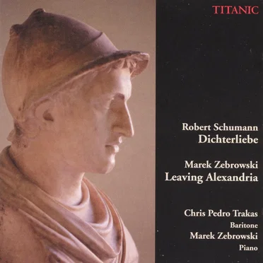 Schumann: Dichterliebe / Zebrowski: Leaving Alexandria