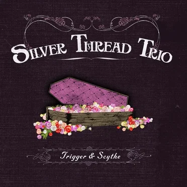 Trigger & Scythe by Silver Thread Trio - album cover