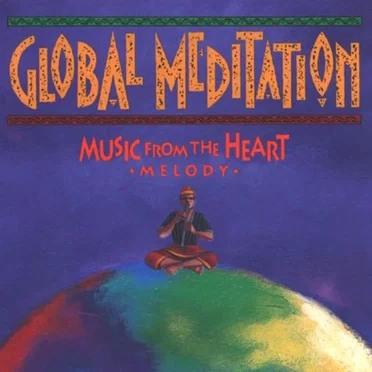 Global Meditation: Music From the Heart—Melody by Various Artists - album cover