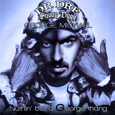 Nuthin’ but a George Thang (George Michael vs. Dr. Dre & Snoop Dogg)