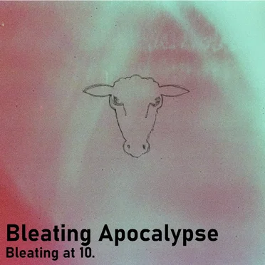 Bleating at 10 by Bleating Apocalypse - album cover