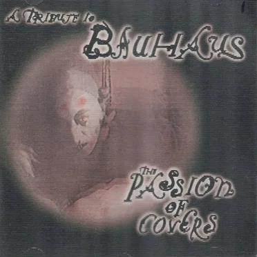 The Passion of Covers: A Tribute to Bauhaus by Various Artists - album cover