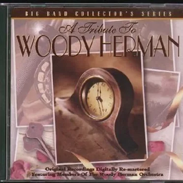 A Tribute To Woody Herman: Big Band Collector's Series