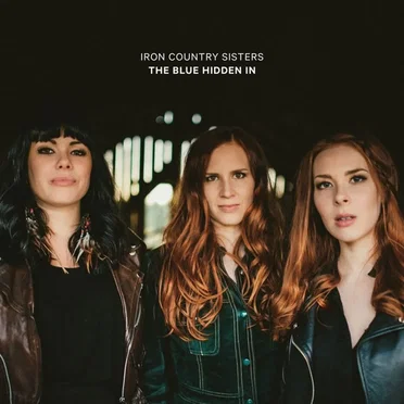 The Blue Hidden In by Iron Country Sisters - album cover