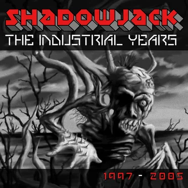 The Industrial Years 1997-2005 by Shadowjack - album cover