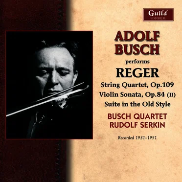Reger: String Quartet in E‐Flat Major - Violin Sonata in F‐Sharp Minor - Suite in Old Style - Clarinet Quintet in a Major