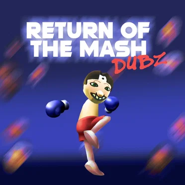 Return of the Mash Dubz
