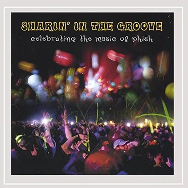 Sharin' in the Groove: Celebrating the Music of Phish by Various Artists - album cover