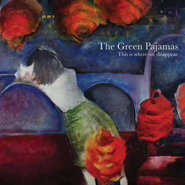 This Is Where We Disappear by The Green Pajamas - album cover