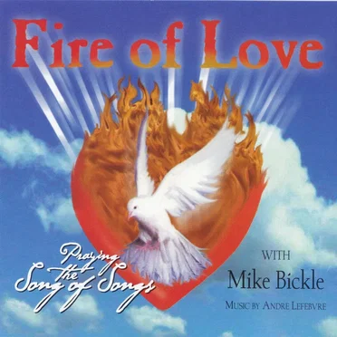 Fire of Love - Praying the Song of Songs by Mike Bickle - album cover
