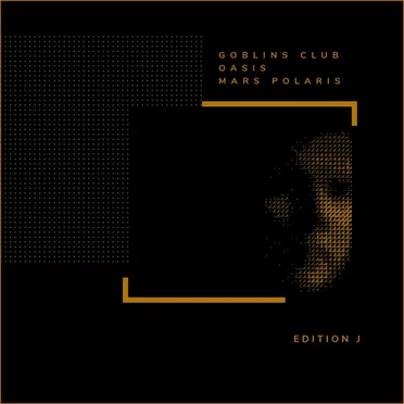 Goblins Club / Oasis / Mars Polaris: Edition J