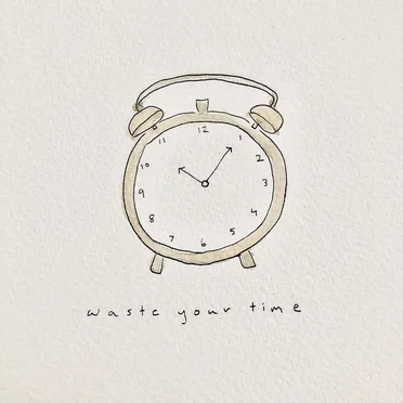 waste your time
