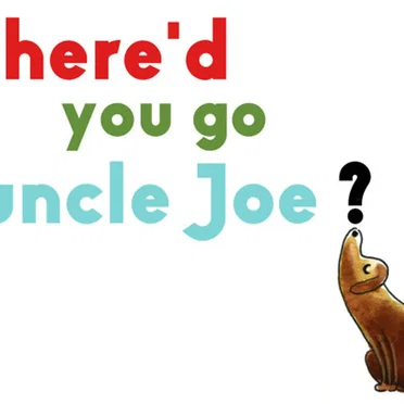 Where'd You Go Uncle Joe?