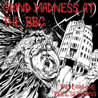 Grind Madness at the BBC: The Earache Peel Sessions by Various Artists - album cover