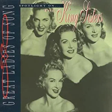 Great Ladies of Song: Spotlight on The King Sisters