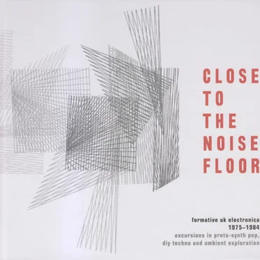 Close to the Noise Floor: Formative UK Electronica 1975–1984 by Various Artists - album cover