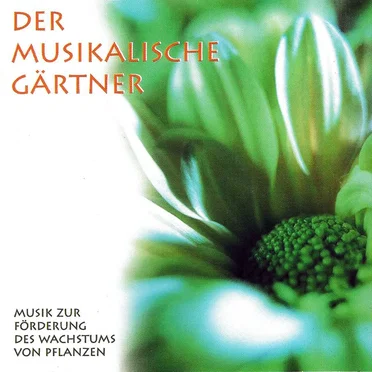 Der musikalische Gärtner: Musik zur Förderung des Wachstums von Pflanzen by Various Artists - album cover
