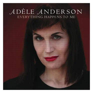 Everything Happens to Me by Adèle Anderson - album cover