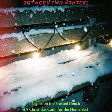 Lights on the Frosted Bench (A Christmas Carol for the Homeless)