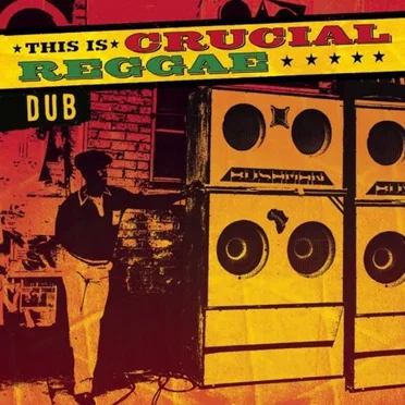 This Is Crucial Reggae - Dub by Various Artists - album cover