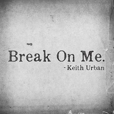 Break on Me.