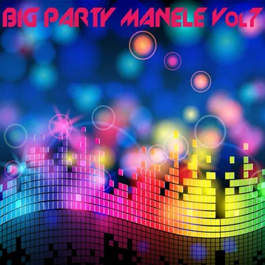 Big Party Manele, Vol. 7 by Various Artists - album cover