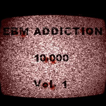 EBM Addiction 10,000, Volume 1 by Various Artists - album cover
